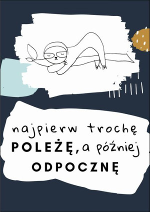 najpierw trochę poleżę - plakat 40x60 cm