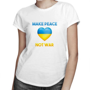 Make peace, not war - Damska koszulka z nadrukiem na prezent dla niej