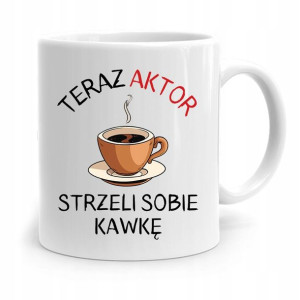 Dla Aktora Aktorki Kubek Na Prezent Na Urodziny