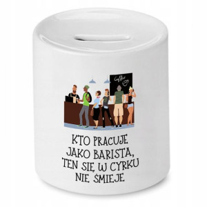 Dla Baristy Prezent Skarbonka W Cyrku Nie Śmieje