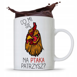 Kubek Śmieszny Zabawny Co Mi Się Na Ptaka Patrzysz