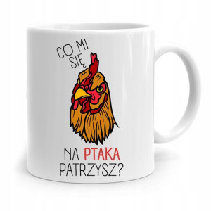 Kubek Śmieszny Zabawny Co Mi Się Na Ptaka Patrzysz