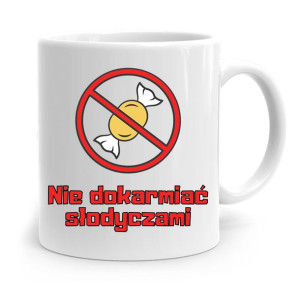 Kubek Śmieszny Zabawny Nie Dokarmiać Słodyczami