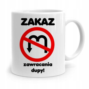 Kubek Śmieszny Zabawny Zakaz Zawracania Dupy