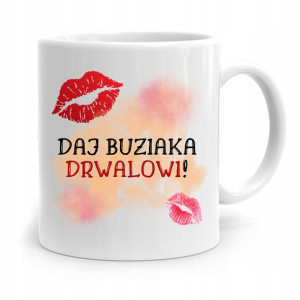 Dla Drwala Kubek Na Prezent Daj Buziaka Drwalowi