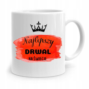 Dla Drwala Kubek Na Prezent Najlepszy Na Świecie