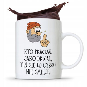 Dla Drwala Kubek Na Prezent W Cyrku Nie Śmieje