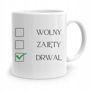 Dla Drwala Kubek Na Prezent Wolny Zajęty Drwal