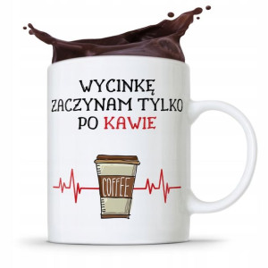 Dla Drwala Kubek Na Prezent Wycinke Po Kawie