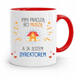 Dla Dyrektora Kubek Czerwony Inni Pracują Bo Musza