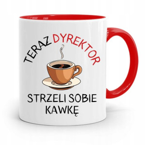 Dla Dyrektora Kubek Czerwony Strzeli Sobię Kawkę