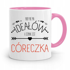 Kubek Różowy Prezent Dla Córki Niby Nie Ma Ideałów