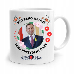 Kubek Prezydenta Andrzej Duda Pis Kto Rano Wstaje