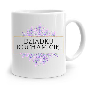Kubek Prezent Na Dzień Dziadka Dziadku Kocham Cię