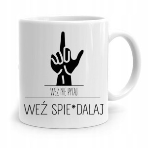 Kubek Prezent Śmieszny Zabawny Weź Nie Pytaj Weź