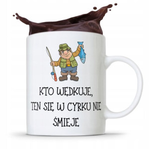 Kubek Prezent Wędkarza Ten Się W Cyrku Nie Śmieje