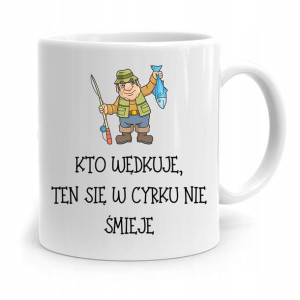 Kubek Prezent Wędkarza Ten Się W Cyrku Nie Śmieje