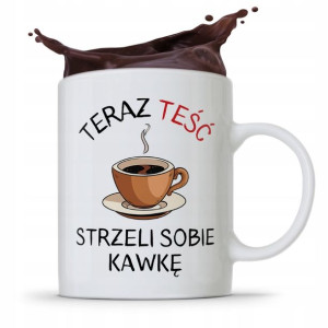 Kubek Prezent Dla Teścia Teraz Teść Strzeli Kawkę