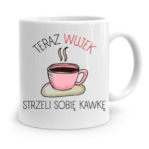 Kubek Prezent Dla Wujka Teraz Wujek Strzeli Kawkę