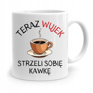 Kubek Prezent Dla Wujka Teraz Wujek Strzeli Kawkę