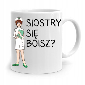 Kubek Prezent Dla Pielęgniarki Siostry Się Boisz?