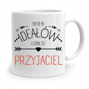 Kubek Prezent Dla Przyjaciela Niby Nie Ma Ideałów