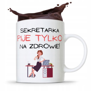 Kubek Prezent Dla Sekretarki Pije Tylko Na Zdrowie