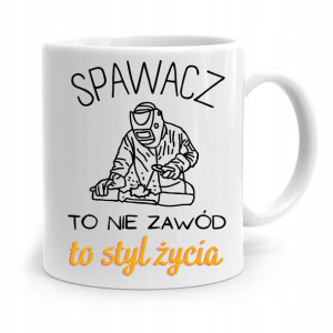 Kubek Prezent Dla Spawacza Spawacz To Styl Życia