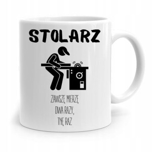 Kubek Prezent Dla Stolarza Zawsze Mierzę Dwa Razy