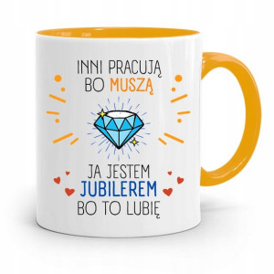 Dla Jubilera Kubek Żółty Inni Pracują Bo Muszą