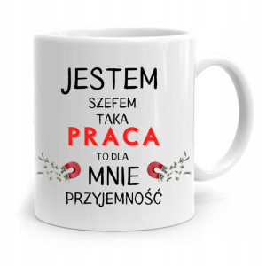 Kubek Prezent Dla Szefa Taka Praca To Przyjemność
