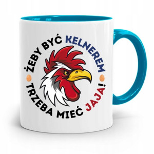 Dla Kelnera Kubek Błękitny Trzeba Mieć Jaja!