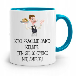 Dla Kelnera Kubek Błękitny W Cyrku Nie Śmieje