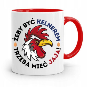 Dla Kelnera Kubek Czerwony Trzeba Mieć Jaja!