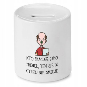 Dla Trenera Prezent Skarbonka W Cyrku Nie Śmieje