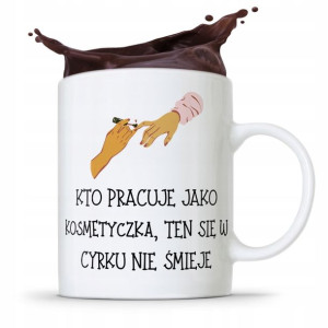 Kubek Prezent Dla Kosmetyczki W Cyrku Nie Śmieje