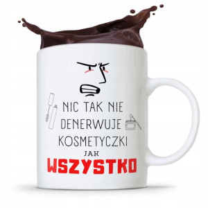 Kubek Prezent Dla Kosmetyczki Wszystko Denerwuje
