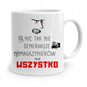 Kubek Prezent Dla Magazyniera Wszystko Denerwuje