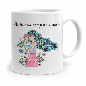 Kubek Prezent Dla Mamy Matka Natura Jest We Mnie