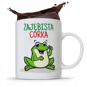 Kubek Prezent Dla Córki Dziecka Żajebista Córka