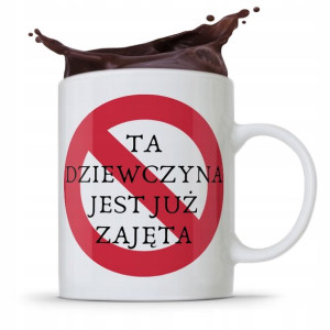 Kubek Prezent Dla Dziewczyny Ona Jest Już Zajęta