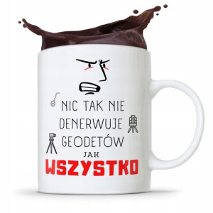 Kubek Prezent Dla Geodety Wszystko Denerwuje