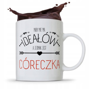 Kubek Prezent Dla Córki Niby Nie Ma Ideałów