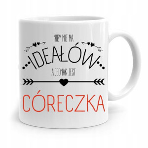 Kubek Prezent Dla Córki Niby Nie Ma Ideałów