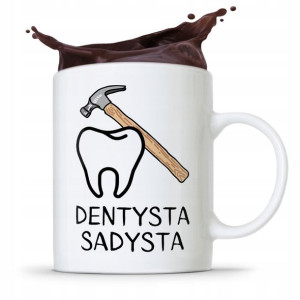 Kubek Prezent Dla Dentysty Dentysta Sadysta
