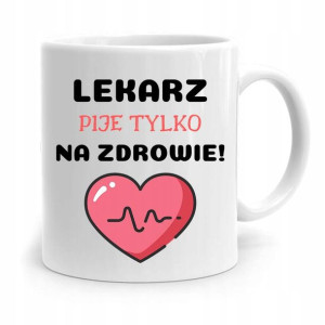 Kubek Prezent Dla Doktora Pije Tylko Na Zdrowie
