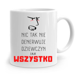 Kubek Prezent Dla Dziewczyny Nic Tak Nie Denerwuje