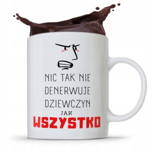 Kubek Prezent Dla Dziewczyny Wszystko Denerwuje