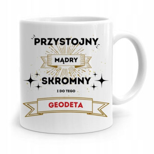 Kubek Prezent Dla Geodety Przystojny I Skromny