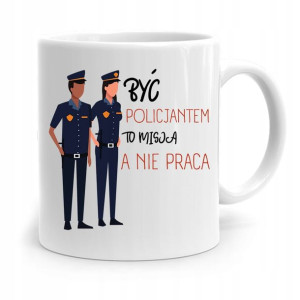 Kubek Policjanta Policjantki To Misja Nie Praca